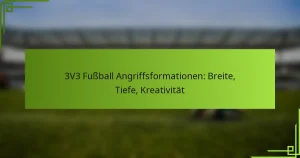 3V3 Fußball Angriffsformationen: Breite, Tiefe, Kreativität