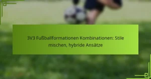 3V3 Fußballformationen Kombinationen: Stile mischen, hybride Ansätze