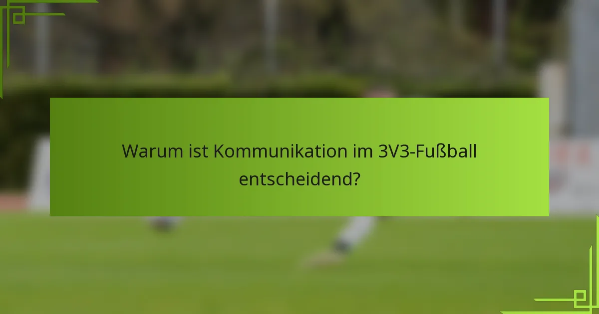 Warum ist Kommunikation im 3V3-Fußball entscheidend?