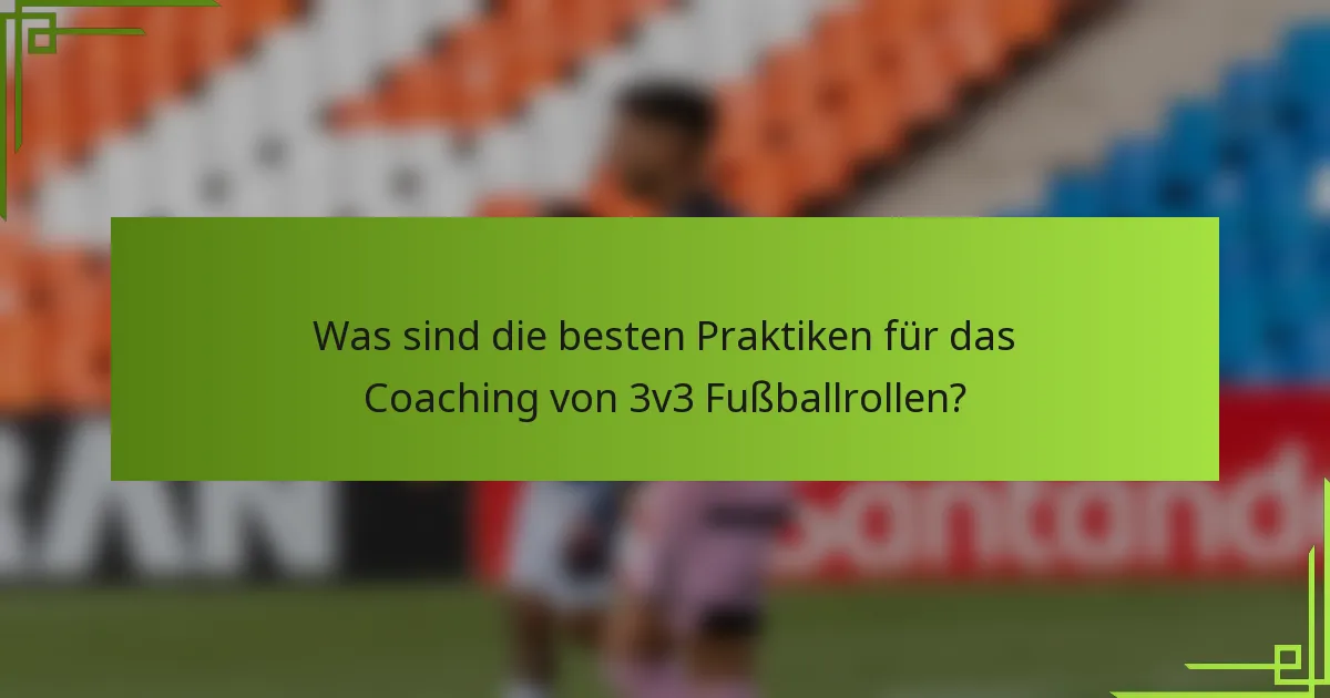 Was sind die besten Praktiken für das Coaching von 3v3 Fußballrollen?
