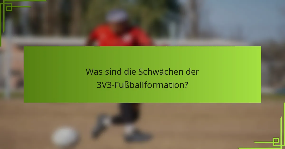 Was sind die Schwächen der 3V3-Fußballformation?