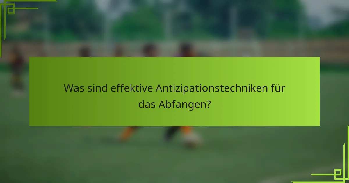 Was sind effektive Antizipationstechniken für das Abfangen?