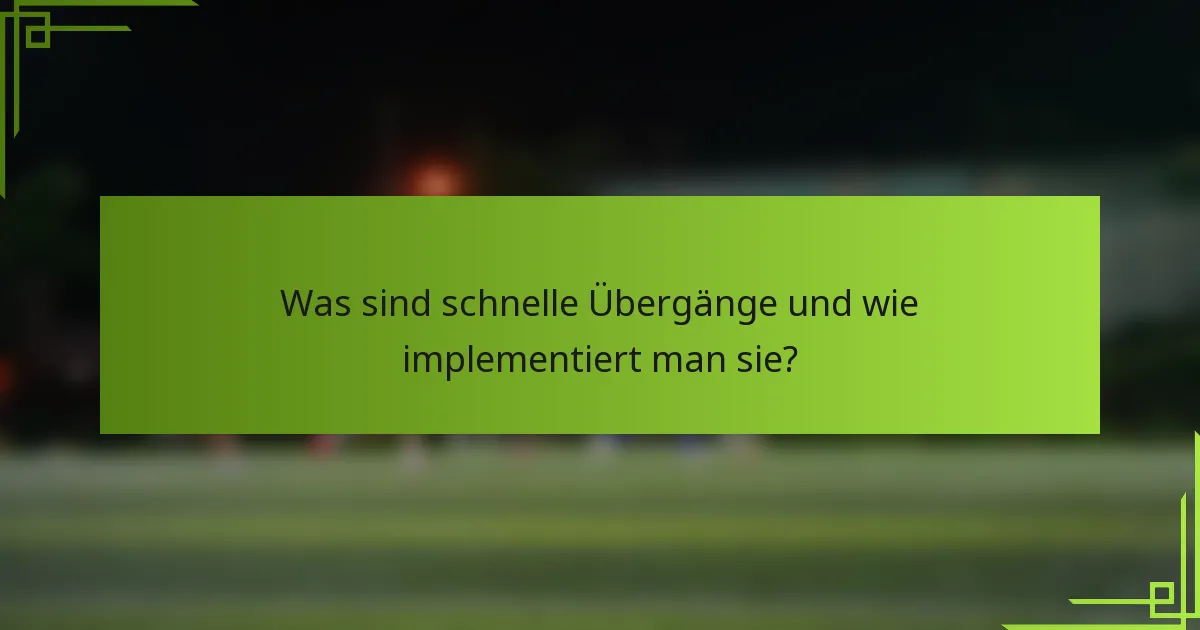 Was sind schnelle Übergänge und wie implementiert man sie?