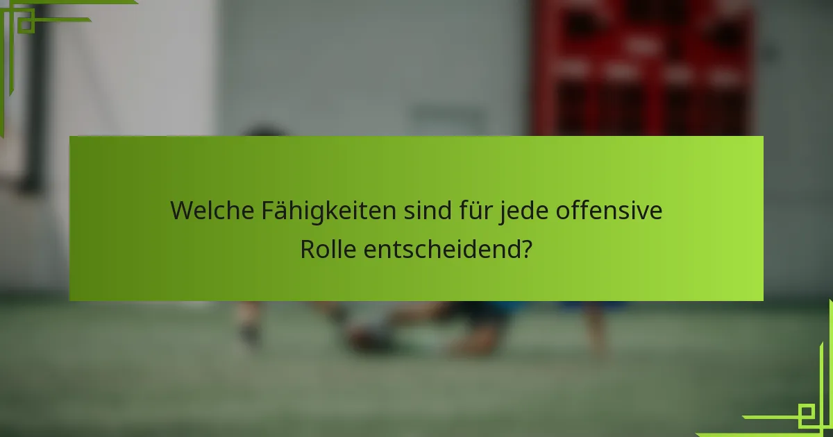 Welche Fähigkeiten sind für jede offensive Rolle entscheidend?