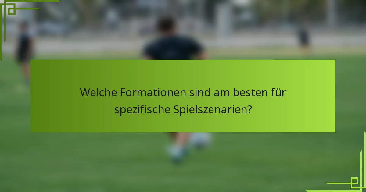 Welche Formationen sind am besten für spezifische Spielszenarien?