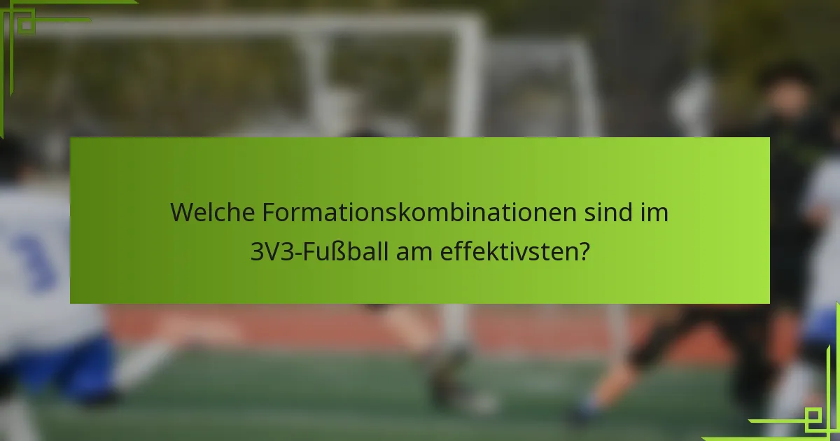 Welche Formationskombinationen sind im 3V3-Fußball am effektivsten?