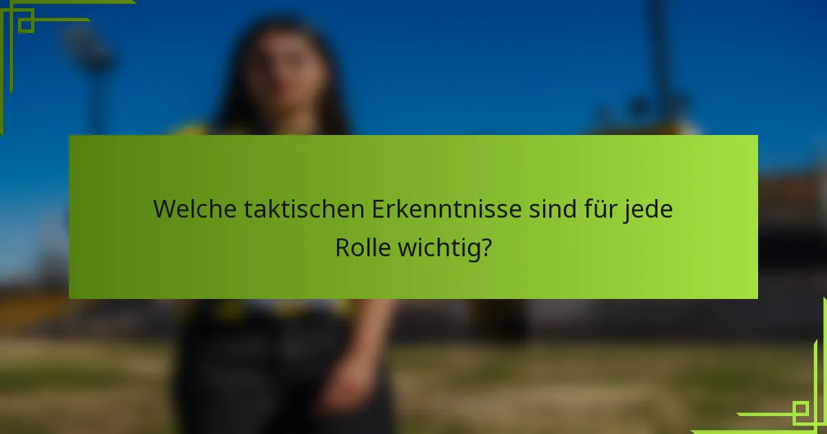 Welche taktischen Erkenntnisse sind für jede Rolle wichtig?