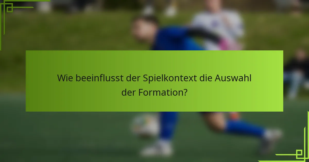 Wie beeinflusst der Spielkontext die Auswahl der Formation?