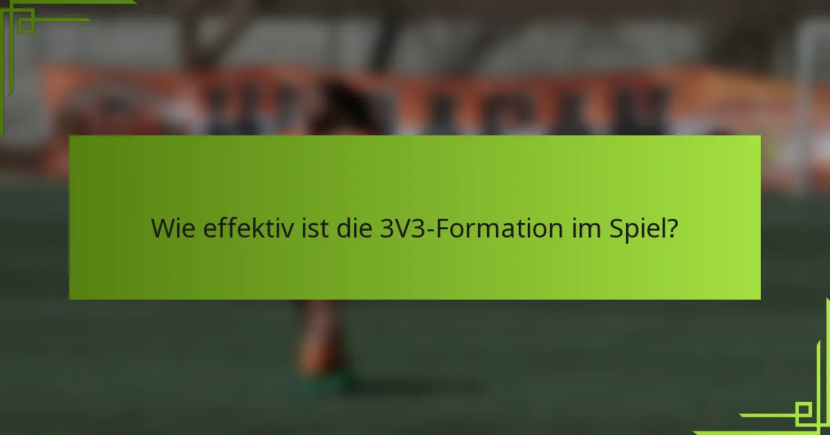 Wie effektiv ist die 3V3-Formation im Spiel?