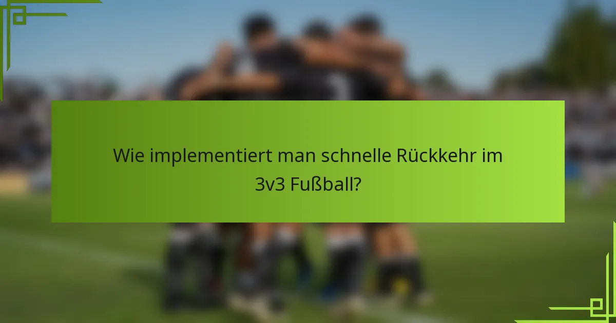 Wie implementiert man schnelle Rückkehr im 3v3 Fußball?