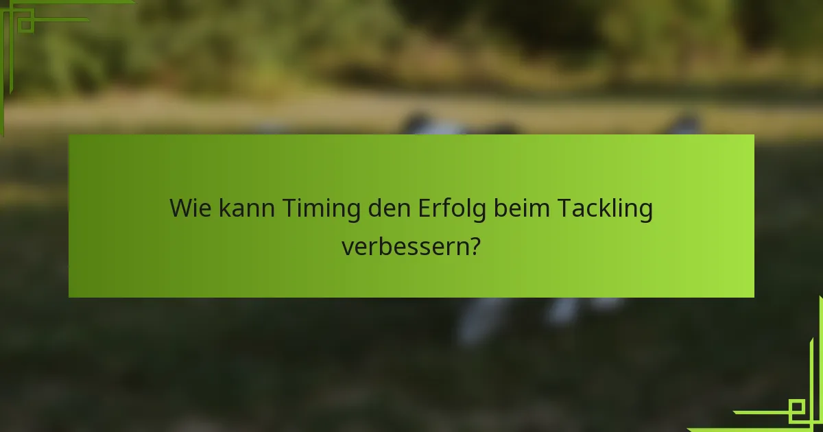 Wie kann Timing den Erfolg beim Tackling verbessern?