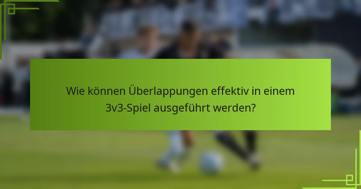 Wie können Überlappungen effektiv in einem 3v3-Spiel ausgeführt werden?