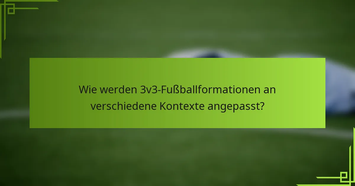 Wie werden 3v3-Fußballformationen an verschiedene Kontexte angepasst?